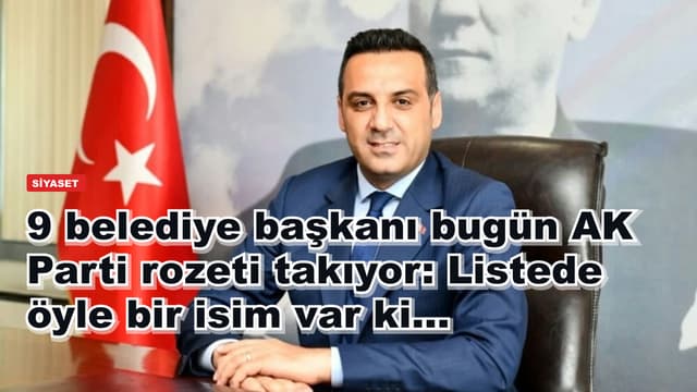 9 belediye başkanı bugün AK Parti rozeti takıyor: Listede öyle bir isim var ki...