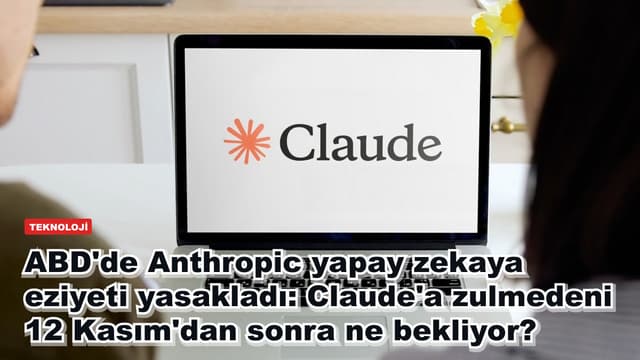 ABD'de Anthropic yapay zekaya eziyeti yasakladı: Claude'a zulmedeni 12 Kasım'dan sonra ne bekliyor?