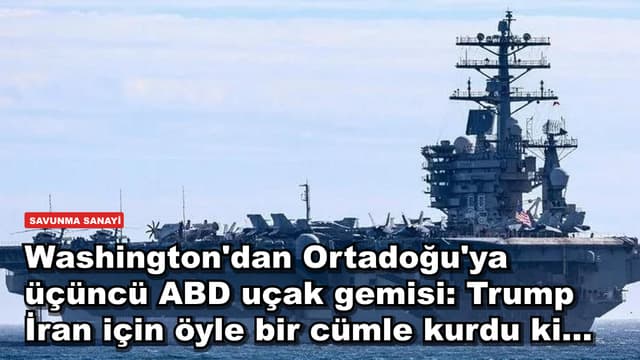 Washington'dan Ortadoğu'ya üçüncü ABD uçak gemisi: Trump İran için öyle bir cümle kurdu ki...
