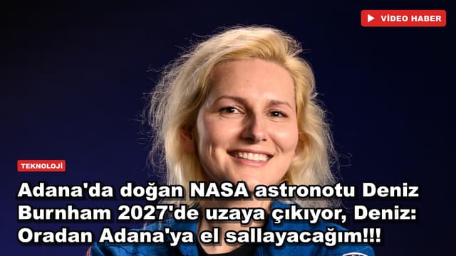 Adana'da doğan NASA astronotu Deniz Burnham 2027'de uzaya çıkıyor, Deniz: Oradan Adana'ya el sallayacağım!!!
