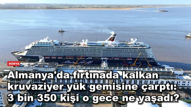 Almanya'da fırtınada kalkan kruvaziyer yük gemisine çarptı: 3 bin 350 kişi o gece ne yaşadı?