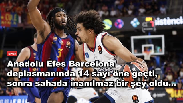 Anadolu Efes Barcelona deplasmanında 14 sayı öne geçti, sonra sahada inanılmaz bir şey oldu...