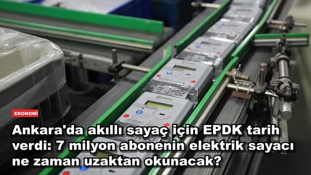 Ankara'da akıllı sayaç için EPDK tarih verdi: 7 milyon abonenin elektrik sayacı ne zaman uzaktan okunacak?