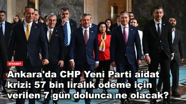 Ankara'da CHP Yeni Parti aidat krizi: 57 bin liralık ödeme için verilen 7 gün dolunca ne olacak?