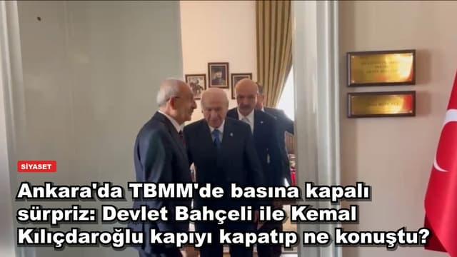 Ankara'da TBMM'de basına kapalı sürpriz: Devlet Bahçeli ile Kemal Kılıçdaroğlu kapıyı kapatıp ne konuştu?
