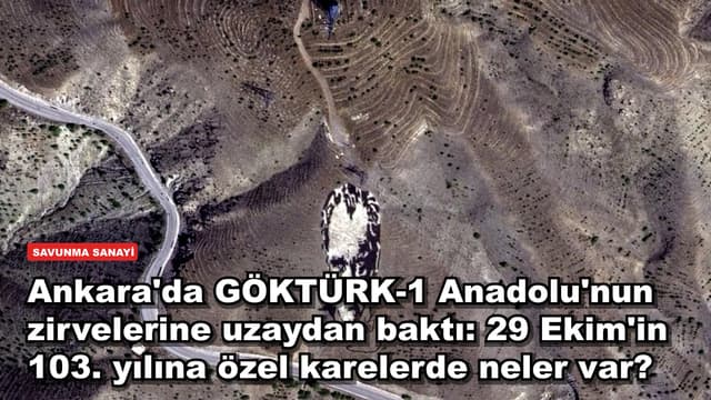 Ankara'da GÖKTÜRK-1 Anadolu'nun zirvelerine uzaydan baktı: 29 Ekim'in 103. yılına özel karelerde neler var?