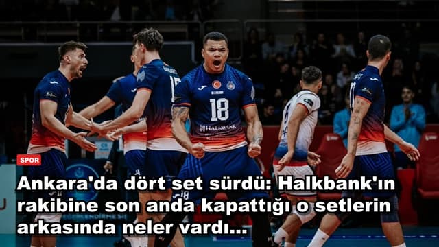 Ankara'da dört set sürdü: Halkbank'ın rakibine son anda kapattığı o setlerin arkasında neler vardı...