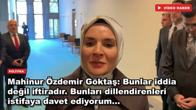 Mahinur Özdemir Göktaş: Bunlar iddia değil iftiradır. Bunları dillendirenleri istifaya davet ediyorum...