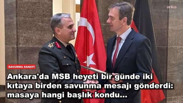 Ankara'da MSB heyeti bir günde iki kıtaya birden savunma mesajı gönderdi: masaya hangi başlık kondu...