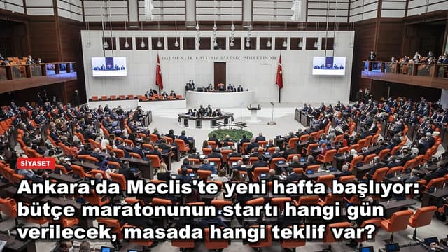 Ankara'da Meclis'te yeni hafta başlıyor: bütçe maratonunun startı hangi gün verilecek, masada hangi teklif var?