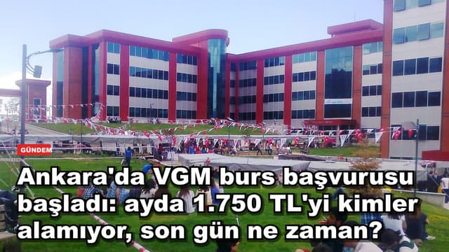Ankara'da VGM burs başvurusu başladı: ayda 1.750 TL'yi kimler alamıyor, son gün ne zaman?