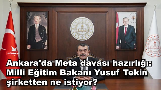 Ankara'da Meta davası hazırlığı: Milli Eğitim Bakanı Yusuf Tekin şirketten ne istiyor?