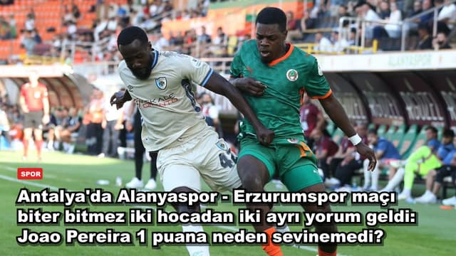 Antalya'da Alanyaspor - Erzurumspor maçı biter bitmez iki hocadan iki ayrı yorum geldi: Joao Pereira 1 puana neden sevinemedi?