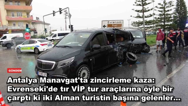 Antalya Manavgat'ta zincirleme kaza: Evrenseki'de tır VİP tur araçlarına öyle bir çarptı ki iki Alman turistin başına gelenler…