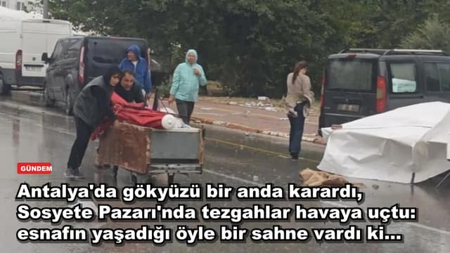 Antalya'da Sosyete Pazarı'nda tezgahlar havaya uçtu: esnafın yaşadığı öyle bir sahne vardı ki...