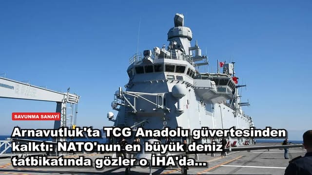 Arnavutluk'ta TCG Anadolu güvertesinden kalktı: NATO'nun en büyük deniz tatbikatında gözler o İHA'da...