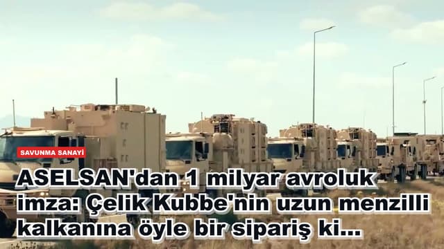 ASELSAN'dan 1 milyar avroluk imza: Çelik Kubbe'nin uzun menzilli kalkanına öyle bir sipariş ki...