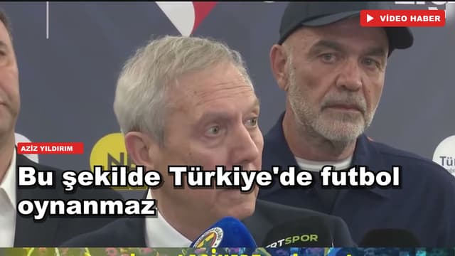 Aziz Yıldırım: Bu şekilde Türkiye'de futbol oynanmaz