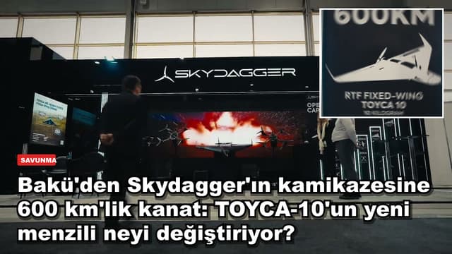 Bakü'den Skydagger'ın kamikazesine 600 km'lik kanat: TOYCA-10'un yeni menzili neyi değiştiriyor?