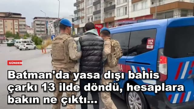 Batman'da yasa dışı bahis çarkı 13 ilde döndü, hesaplara bakın ne çıktı...