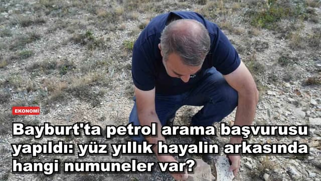 Bayburt'ta petrol arama başvurusu yapıldı: yüz yıllık hayalin arkasında hangi numuneler var?