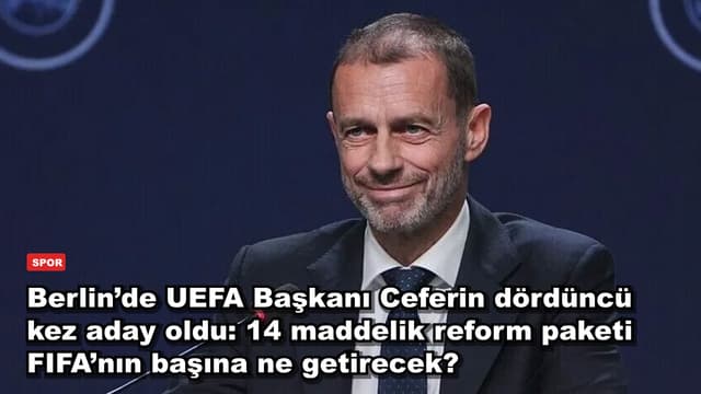 Berlin’de UEFA Başkanı Ceferin dördüncü kez aday oldu: 14 maddelik reform paketi FIFA’nın başına ne getirecek?