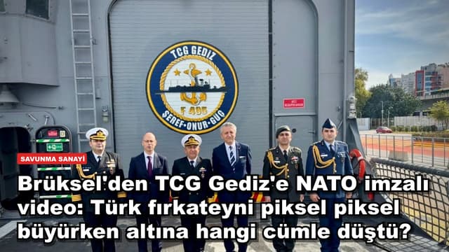 Brüksel'den TCG Gediz'e NATO imzalı video: Türk fırkateyni piksel piksel büyürken altına hangi cümle düştü?