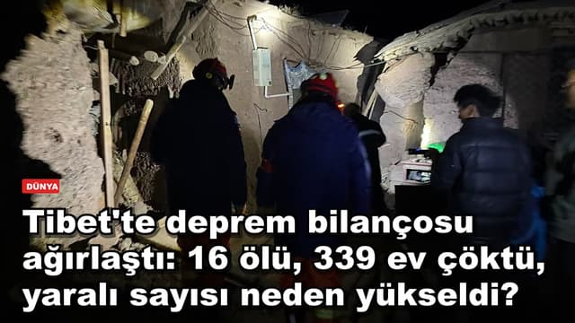Tibet'te deprem bilançosu ağırlaştı: 16 ölü, 339 ev çöktü, yaralı sayısı neden yükseldi?