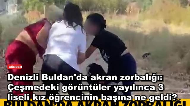 Denizli Buldan'da akran zorbalığı: Çeşmedeki görüntüler yayılınca 3 liseli kız öğrencinin başına ne geldi?