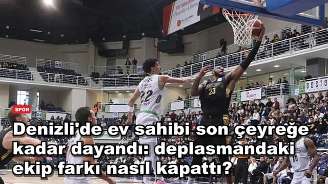 Denizli'de ev sahibi son çeyreğe kadar dayandı: deplasmandaki ekip farkı nasıl kapattı?