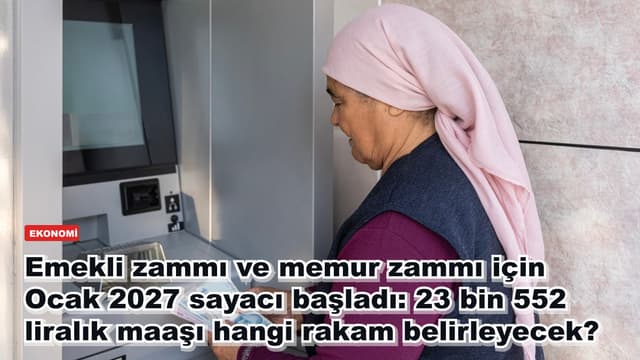 Emekli zammı ve memur zammı için Ocak 2027 sayacı başladı: 23 bin 552 liralık maaşı hangi rakam belirleyecek?