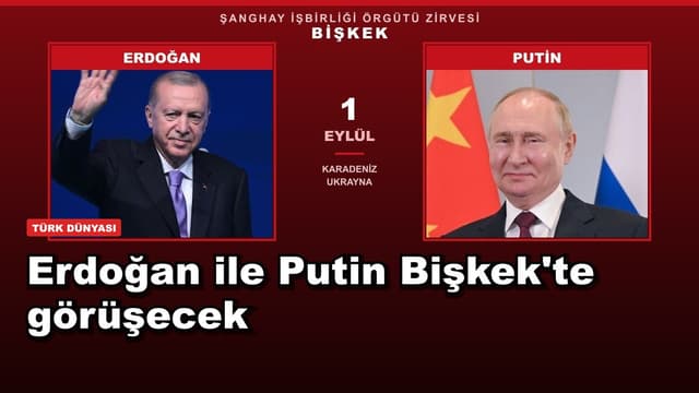 Erdoğan ile Putin Bişkek'te görüşecek
