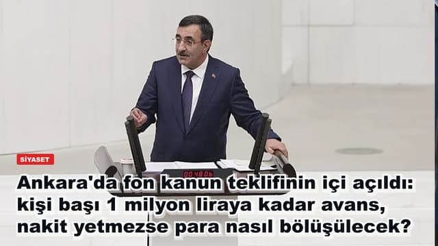 Ankara'da fon kanun teklifinin içi açıldı: kişi başı 1 milyon liraya kadar avans, nakit yetmezse para nasıl bölüşülecek?