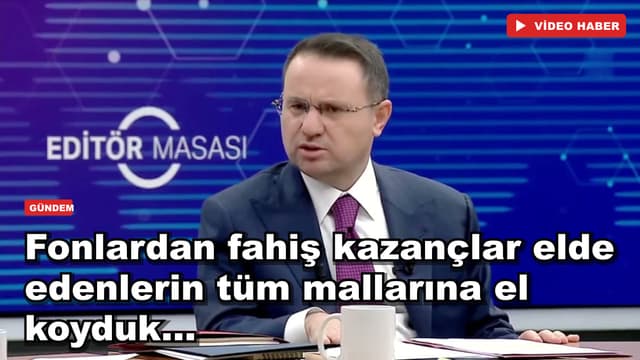 Fonlardan fahiş kazançlar elde edenlerin tüm mallarına el koyduk...