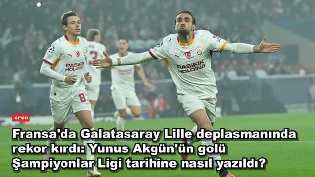 Fransa'da Galatasaray Lille deplasmanında rekor kırdı: Yunus Akgün'ün golü Şampiyonlar Ligi tarihine nasıl yazıldı?