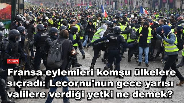 Fransa eylemleri komşu ülkelere sıçradı: Lecornu'nun gece yarısı valilere verdiği yetki ne demek?