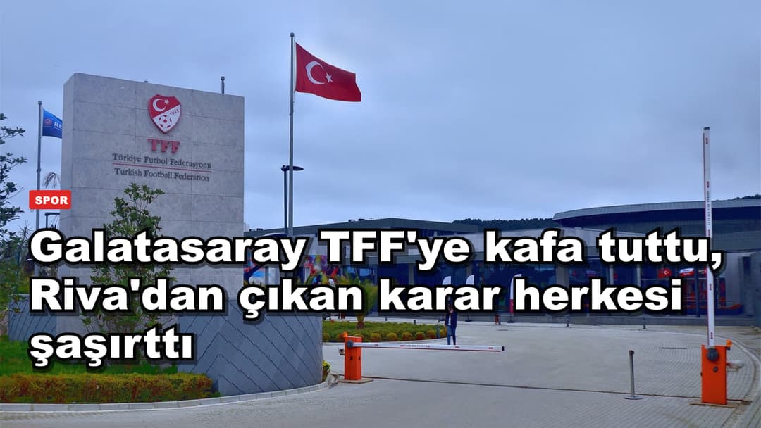 Galatasaray TFF'ye kafa tuttu, Riva'dan çıkan karar herkesi şaşırttı