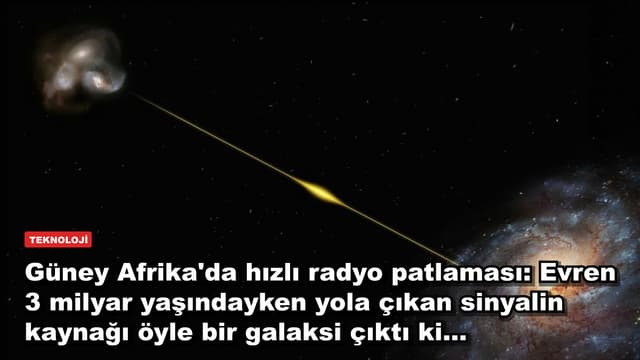 Güney Afrika'da hızlı radyo patlaması: Evren 3 milyar yaşındayken yola çıkan sinyalin kaynağı öyle bir galaksi çıktı ki...