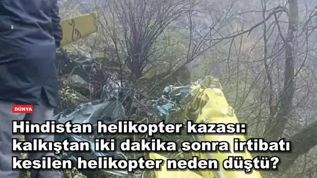 Hindistan helikopter kazası: kalkıştan iki dakika sonra irtibatı kesilen helikopter neden düştü?