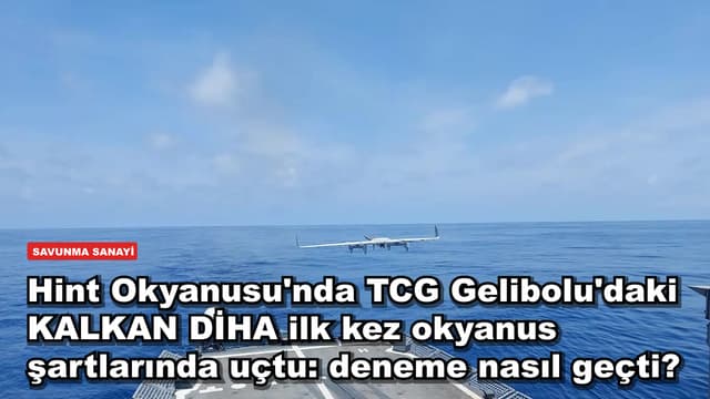 Hint Okyanusu'nda TCG Gelibolu'daki KALKAN DİHA ilk kez okyanus şartlarında uçtu: deneme nasıl geçti?
