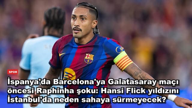 İspanya'da Barcelona'ya Galatasaray maçı öncesi Raphinha şoku: Hansi Flick yıldızını İstanbul'da neden sahaya sürmeyecek?