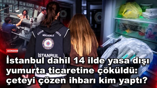 İstanbul dahil 14 ilde yasa dışı yumurta ticaretine çöküldü: çeteyi çözen ihbarı kim yaptı?