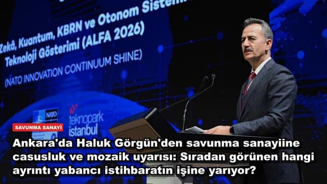 Ankara'da Haluk Görgün'den savunma sanayiine casusluk ve mozaik uyarısı: Sıradan görünen hangi ayrıntı yabancı istihbaratın işine yarıyor?