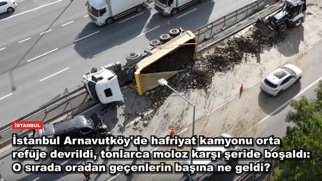 İstanbul Arnavutköy'de hafriyat kamyonu orta refüje devrildi, tonlarca moloz karşı şeride boşaldı: O sırada oradan geçenlerin başına ne geldi?