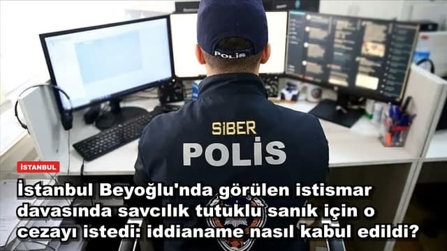 İstanbul Beyoğlu'nda görülen istismar davasında savcılık tutuklu sanık için o cezayı istedi: iddianame nasıl kabul edildi?