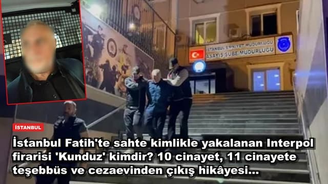 İstanbul Fatih'te sahte kimlikle yakalanan Interpol firarisi 'Kunduz' kimdir? 10 cinayet, 11 cinayete teşebbüs ve cezaevinden çıkış hikâyesi...