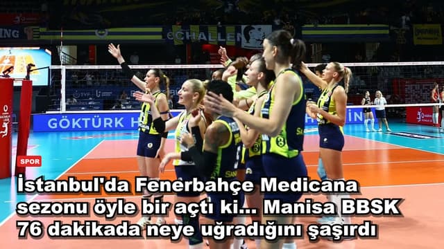İstanbul'da Fenerbahçe Medicana sezonu öyle bir açtı ki... Manisa BBSK 76 dakikada neye uğradığını şaşırdı