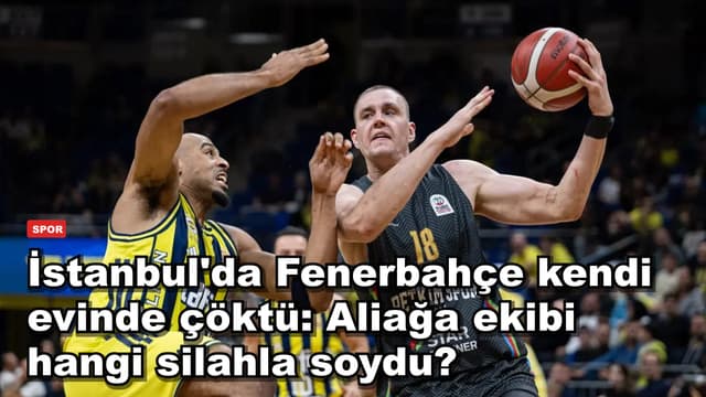 İstanbul'da Fenerbahçe kendi evinde çöktü: Aliağa ekibi hangi silahla soydu?