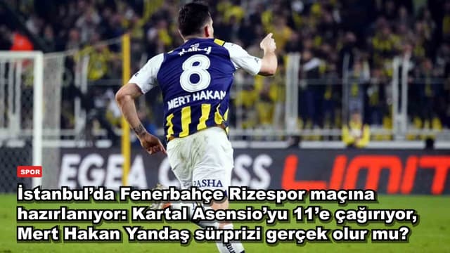 İstanbul’da Fenerbahçe Rizespor maçına hazırlanıyor: Kartal Asensio’yu 11’e çağırıyor, Mert Hakan Yandaş sürprizi gerçek olur mu?