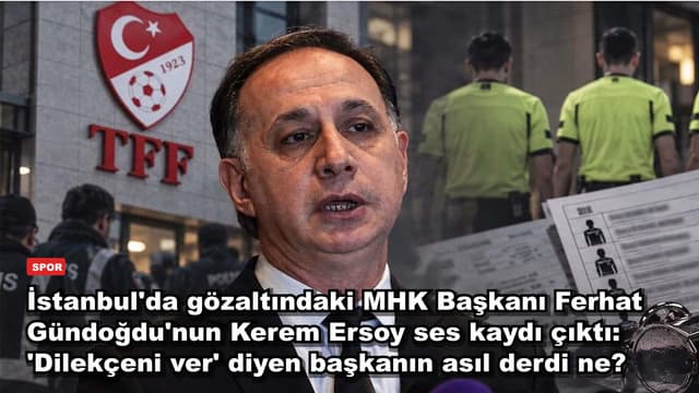 İstanbul'da gözaltındaki MHK Başkanı Ferhat Gündoğdu'nun Kerem Ersoy ses kaydı çıktı: 'Dilekçeni ver' diyen başkanın asıl derdi ne?